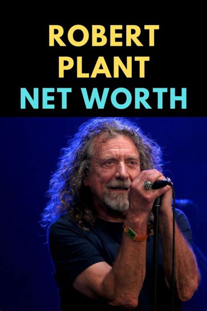 Robert Plant Net Worth 2024: A Deep Dive into the Iconic Rock Legend's Wealth