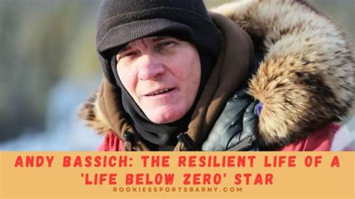 The Intriguing Journey of Andy Bassich on Life Below Zero: A Tale of Resilience and Survival